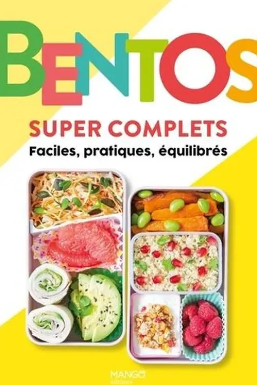 Bentos super complets. Faciles, pratiques, équilibrés, Mango