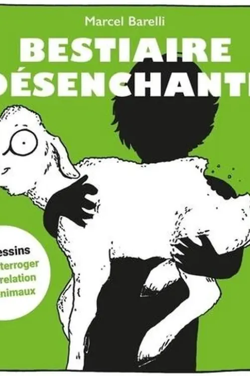 Bestiaire désenchanté. 50 dessins pour interroger notre relation aux animaux, Marcel Barelli