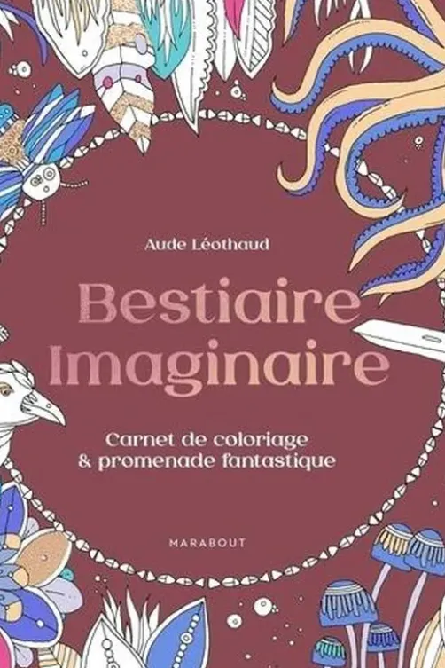 Bestiaire imaginaire. Carnet de coloriage & promenade fantastique, Aude Léothaud