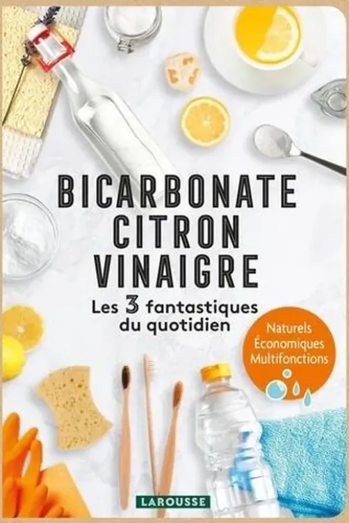 Bicarbonate, Citron, Vinaigre. Les 3 fantastiques du quotidien, Larousse