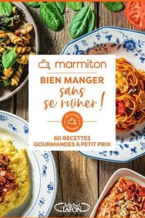 Bien manger sans se ruiner ! 60 recettes gourmandes à petit prix, Marmiton