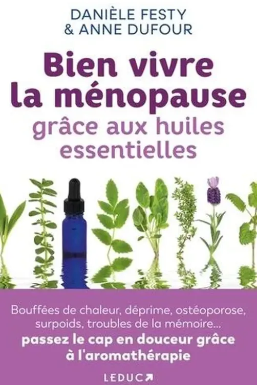 Bien vivre la ménopause grâce aux huiles essentielles, Danièle Festy