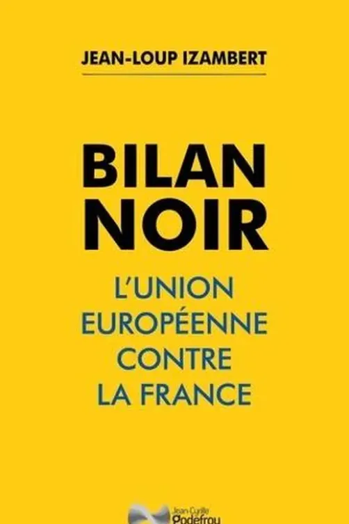 Bilan noir. L'Union européenne contre la France, Jean-Loup Izambert