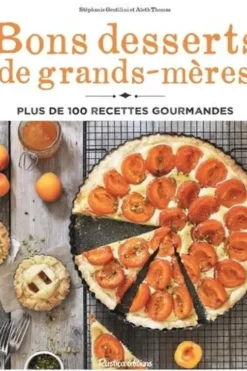 Bons desserts de grands-mères. Plus de 100 recettes gourmandes, Stéphanie Gentilini