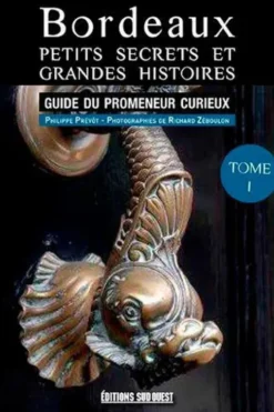 Bordeaux, petits secrets et grandes histoires, Philippe Prévôt