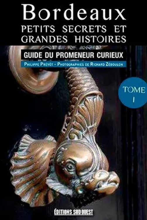 Bordeaux, petits secrets et grandes histoires, Philippe Prévôt