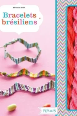 Bracelets brésiliens. Avec 5 modèles de bracelets, 6 échevettes, 1 anneau porte-clés et 2 breloques, Florence Bellot