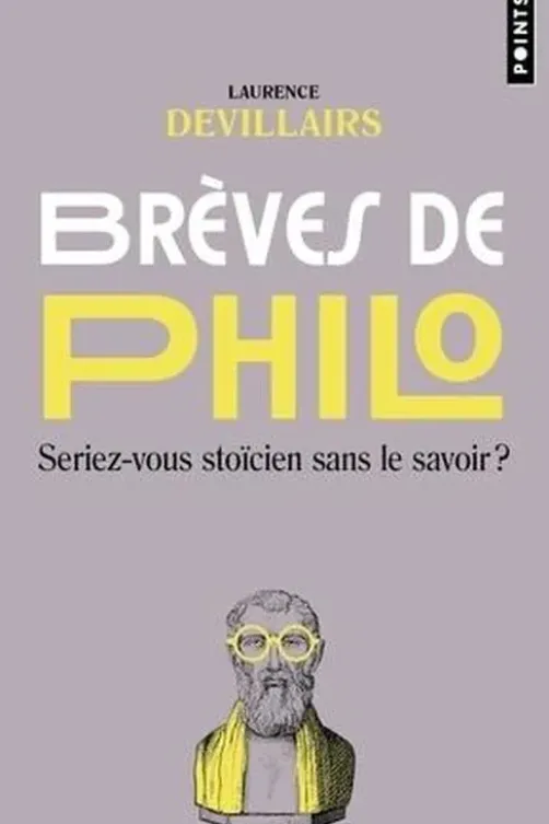 Brèves de philo. Seriez-vous stoïcien sans le savoir ?, Laurence Devillairs