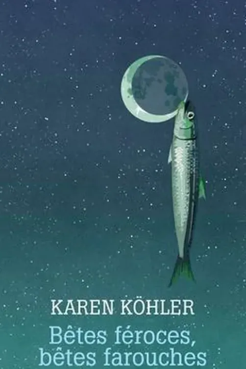 Bêtes féroces, bêtes farouches, Karen Köhler