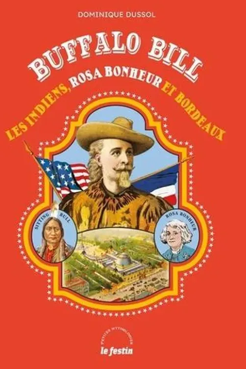 Buffalo Bill, les Indiens, Rosa Bonheur et Bordeaux, Dominique Dussol