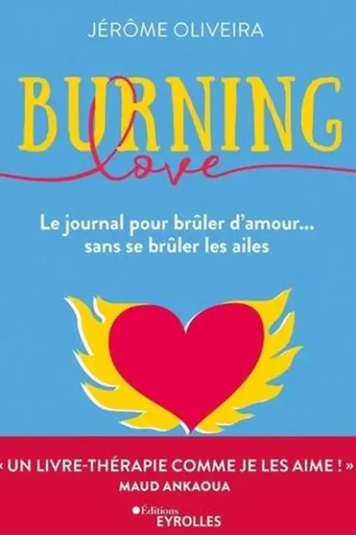 Burning Love. Le journal pour brûler d'amour... sans se brûler les ailes, Jérôme Oliveira