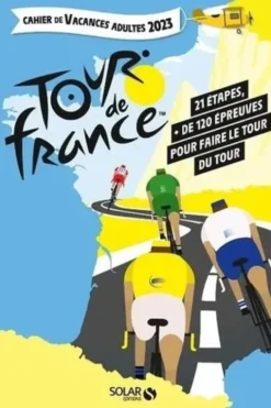 Cahier de vacances adultes Tour de France. 21 étapes, plus de 120 épreuves pour faire le tour du Tour, Edition 2023, Eric Mathivet