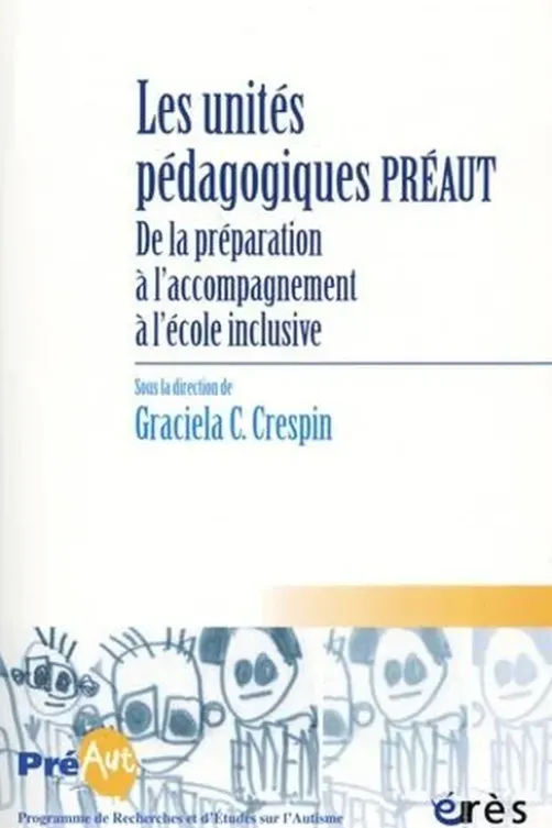 Cahiers de PREAUT N° 17 : Les unités pédagogiques Préaut. De la préparation à l'accompagnement à l'école inclusive, Graciela-C Crespin