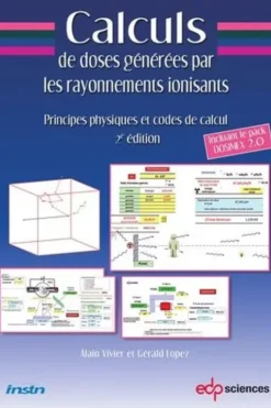 Calculs de doses générées par les rayonnements ionisants. Principes physiques et codes de calcul, avec clé USB, 2e édition, Alain Vivier