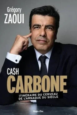 Cash carbone. Itinéraire du cerveau de l'arnaque du siècle, Grégory Zaoui