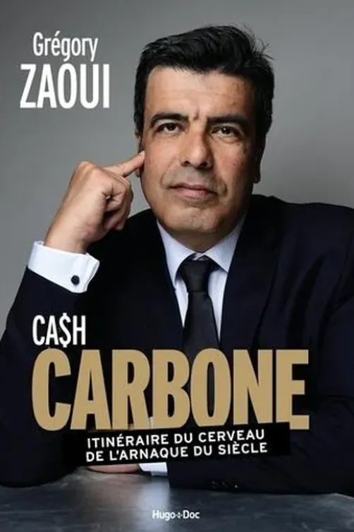 Cash carbone. Itinéraire du cerveau de l'arnaque du siècle, Grégory Zaoui