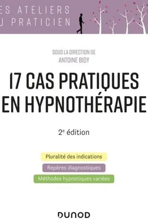 17 cas pratiques en hypnothérapie. 2e édition, Antoine Bioy