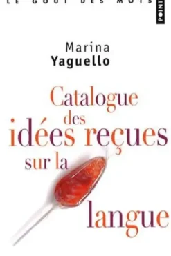 Catalogue des idées reçues sur la langue, Marina Yaguello