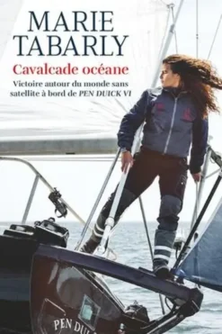 Cavalcade océane. Victoire autour du monde sans satellite à bord de Pen Duick VI, Marie Tabarly