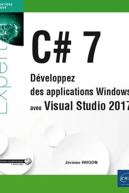 C# 7. Développez des applications Windows avec Visual Studio 2017, Jérôme Hugon