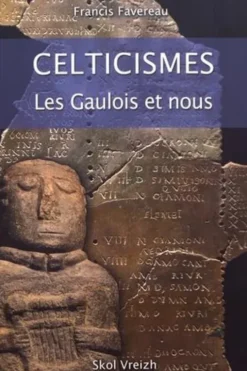 Celticismes. Les Gaulois et nous, Francis Favereau