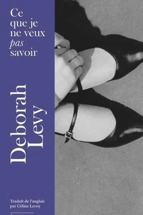 Ce que je ne veux pas savoir. Une réponse au "Pourquoi j'écris" de George Orwell (1946), Deborah Levy