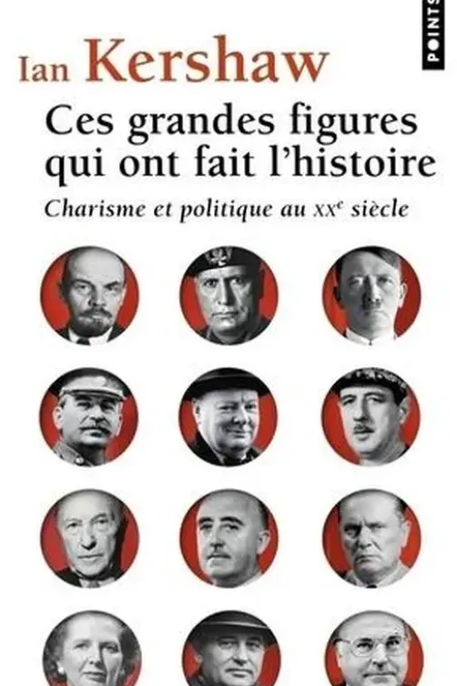 Ces grandes figures qui ont fait l'histoire. Charisme et politique au XXe siècle, Ian Kershaw