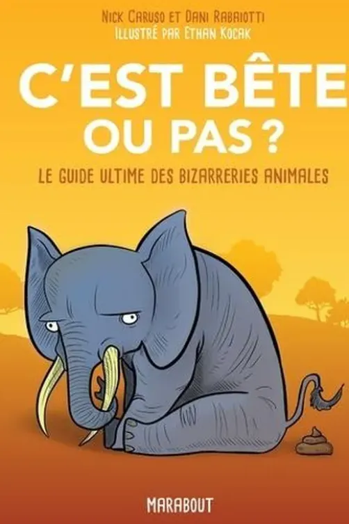 C'est bête ou pas ? Le guide ultime des bizarreries animales, Nick Caruso