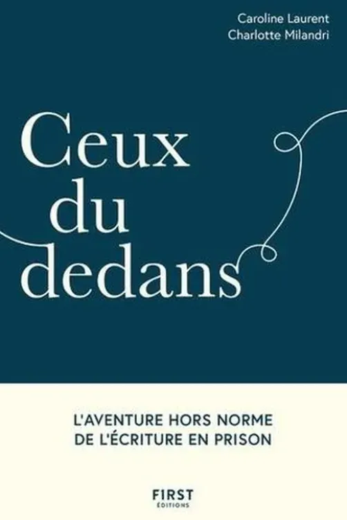 Ceux du dedans. L'aventure hors norme de l'écriture en prison, Caroline Laurent