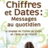Chiffres et Dates : Messages au quotidien. Le langage de l'Union du Corps, de l'Ame et de l'Esprit, Thérèse Gagnon