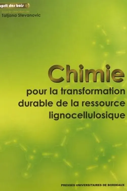Chimie pour la transformation durable de la ressource lignocellulosique. 3 volumes, Tatjana Stevanovic