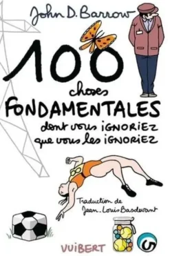 100 choses fondamentales dont vous ignoriez que vous les ignoriez, John-D Barrow