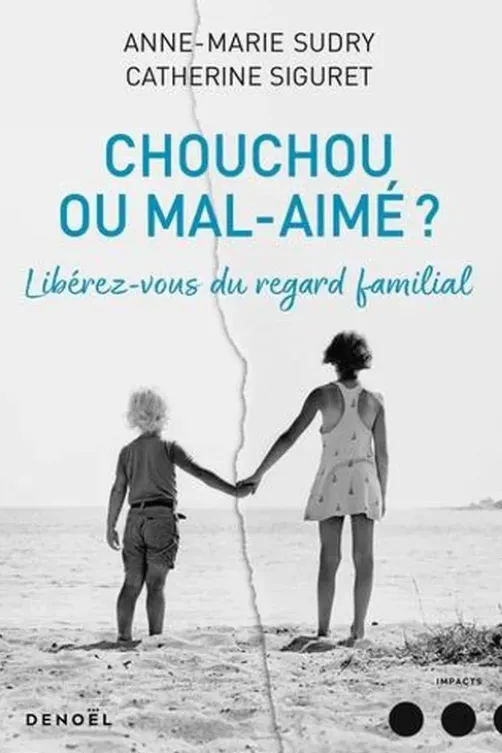 Chouchou ou mal aimé ? Libérez-vous du regard familial, Anne-Marie Sudry