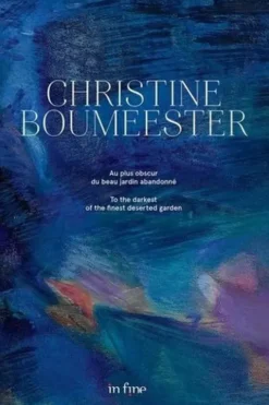 Christine Boumeester. Au plus obscur du beau jardin abandonné, Edition bilingue français-anglais, Numa Hambursin