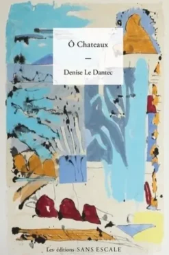 ô châteaux, Denise Le Dantec