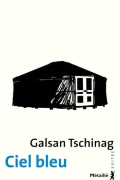 Ciel bleu. Une enfance dans le Haut-Altaï, Galsan Tschinag