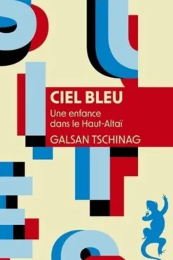 Ciel bleu. Une enfance dans le Haut-Altaï, Galsan Tschinag