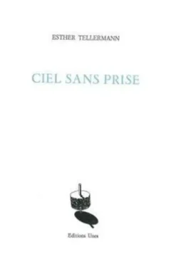 Ciel sans prise, Esther Tellermann