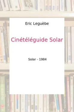 Cinétéléguide Solar, Eric Leguèbe