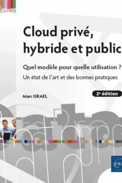 Cloud privé, hybride et public. Quel modèle pour quelle utilisation ? Un état de l'art et des bonnes pratiques, 2e édition, Marc Israël