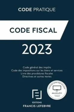 Code Fiscal. Code général des impôts ; Code des impositions sur les biens et services ; Livre des procédures fiscales ; Directives et autres textes, Edition 2023, Marie-Paule Chavarot