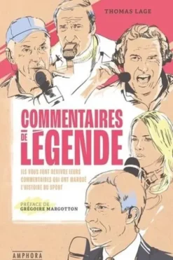 Commentaires de légende. Ils vous font revivre leurs commentaires qui ont marqué l'histoire du sport, Thomas Lage