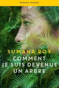 Comment je suis devenue un arbre, Sumana Roy
