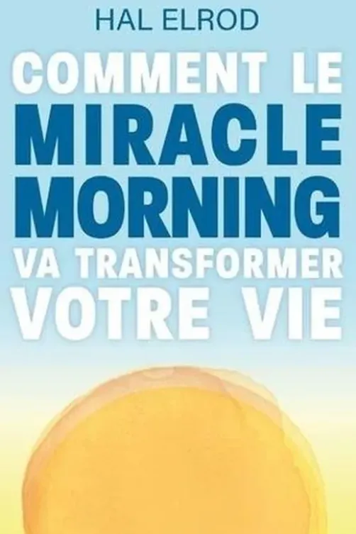 Comment le Miracle Morning va transformer votre vie, Hal Elrod