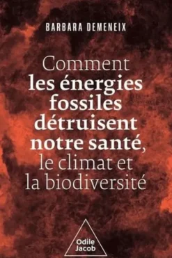 Comment les énergies fossiles détruisent notre santé, le climat et la biodiversité, Barbara Demeneix