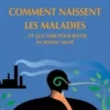 Comment naissent les maladies... Et que faire pour rester en bonne santé, Dominique Belpomme