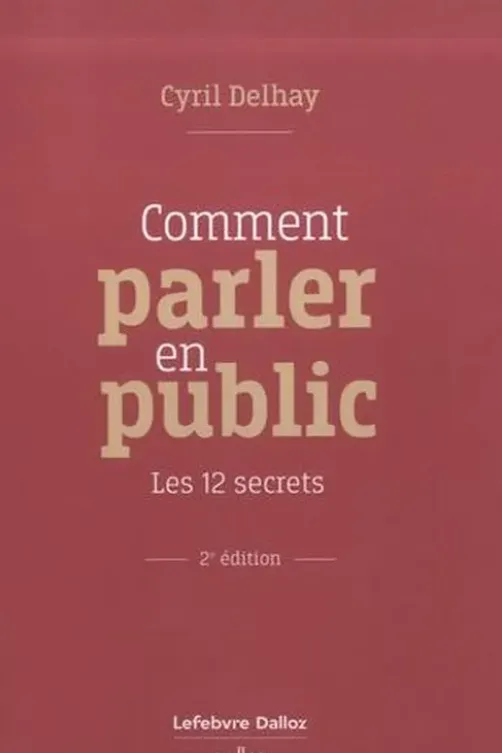 Comment parler en public. Les 12 secrets, 2e édition, Cyril Delhay