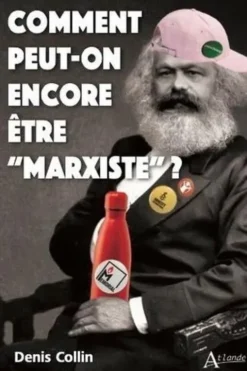 Comment peut-on encore être “marxiste”?, Denis Collin