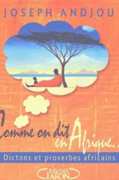 Comme on dit en Afrique... Dictons et proverbes africains, Joseph Andjou