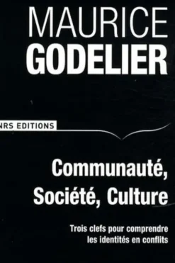 Communauté, société, culture. Trois clefs pour comprendre les identités en conflits, Maurice Godelier